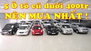 Dưới 400 triệu đồng Bạn nên mua những Ô tô cũ này...