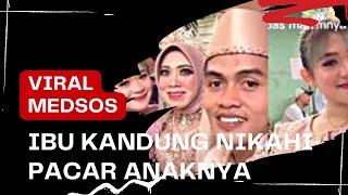 Viral Video Ibu Kandung Yang Nikahi Pacar Anaknya