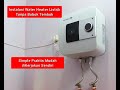 Contoh Instalasi Water Heater Listrik Tanpa Bobok Tembok