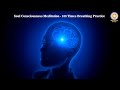 Soul Consciousness Meditation - 108 Times Breathing Practice