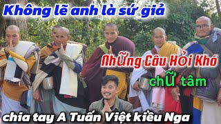 Tiễn anh Tuấn Việt Kiều Nga về nước-Những Câu Hỏi Khó Tâm phân biệt sự ngã mạn hiểu Đúng Nghĩa