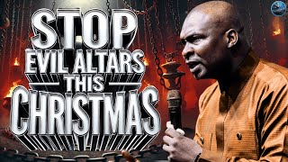 Stop Evil Altars This Christmas with This Powerful Warfare Prayer! | Apostle Joshua Selman