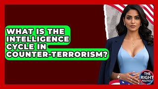 What Is The Intelligence Cycle In Counter-terrorism? - The Right Politics