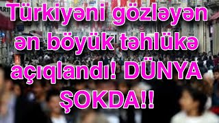 Türkiyəni gözləyən ən böyük təhlükə açıqlandı! DÜNYA ŞOKDA!!