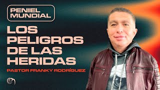 Peniel Mundial 🌍 - Los Peligros de las Heridas - Pastor Franky Rodríguez