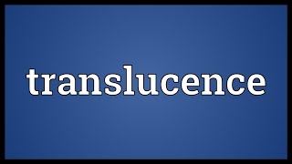 Translucence Meaning