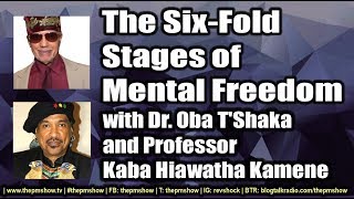 Six-Fold Stages of Mental Freedom with Dr. Oba T'Shaka and Kaba Kamene
