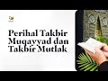 Perihal Takbir Muqayyad dan Takbir Mutlak