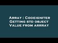 Array : Codeigniter Getting std object Value from arrray