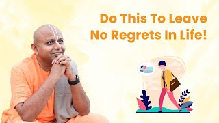 Do This To Leave No Regrets In Life | Gaur Gopal Das