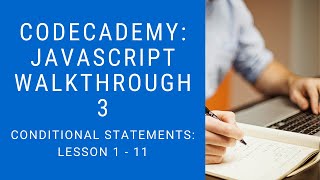 Codecademy: "Learn Javascript" Walkthrough | Conditional Statements: 1 - 11