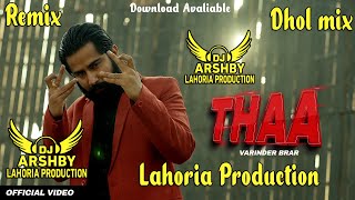 THAA Dhol Remix Song VARINDER BRAR  Lahoria Production  Latest Punjabi Song Dj Arsh Record