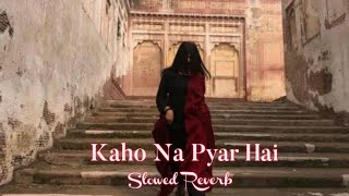Kaho Na Pyar Hai || Slowed+Reverb || @alkayagnik3875 @babulydvv06