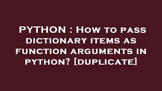 PYTHON : How to pass dictionary items as function arguments in python?