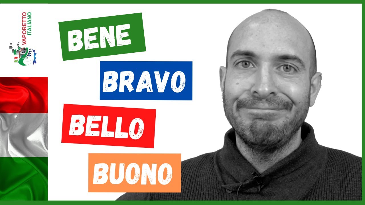 BENE, BRAVO, BELLO E BUONO | Come Usare Queste Parole Correttamente In ...