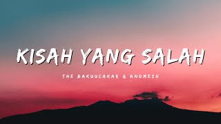 Kisah Yang Salah - The Bakuucakar & Andmesh (Lirik Lagu)