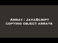 Array : JavaScript copying object arrays