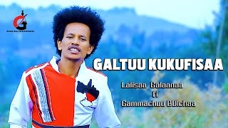 Lalisaa  Galaanaa fi Gammachuu Bulchaa - GALTUU KUKUFISAA | New Oromo music (Official Video)