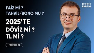 2025'te Döviz Mi TL Mi ? | PPF Mi Borçlanma Araçları Mı ? | Selim Hun | Ekonomi Ekranı