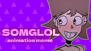 SOMGLOL.animation meme