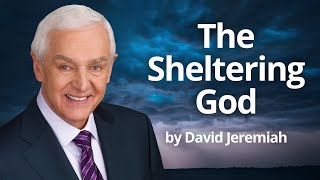 Sheltering in God | David Jeremiah