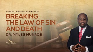 Breaking The Law of Sin and Death | Dr. Myles Munroe