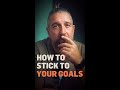 How to stick to your goals