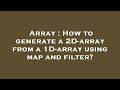 Array : How to generate a 2D-array from a 1D-array using map and filter?