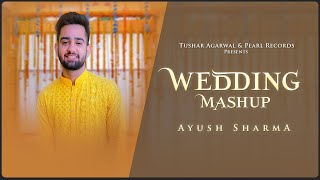 Wedding Mashup 2023 - Ayush Sharma | Pearl Records | Wedding Songs
