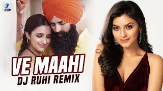 Ve Maahi (Remix) | DJ Ruhi | Kesari | Akshay Kumar & Parineeti Chopra | Arijit Singh & Asees Kaur