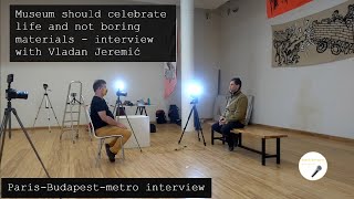 Museums should celebrate life, not boring materials - interview with Vladan Jeremic (Novi Sad)