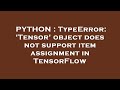 PYTHON : TypeError: 'Tensor' object does not support item assignment in TensorFlow