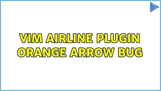 Vim airline plugin orange arrow bug