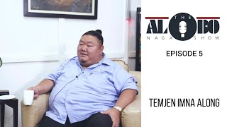 THE ALOBO NAGA SHOW WITH TEMJEN IMNA ALONG | EPISODE 5