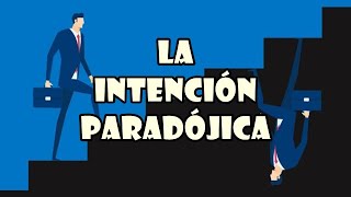 Logoterapia # 19: La intención paradójica