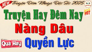 Nghe phê quên cả lối về “ NÀNG DÂU QUYỀN LỰC” – Chuyện Đêm Khuya #doctruyendemkhuya