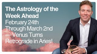 The Astrology of the Week Ahead: February 24th Through March 2nd