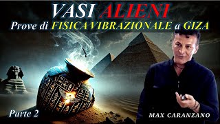 Vasi Alieni - Prove di FISICA VIBRAZIONALE a Giza Parte 2