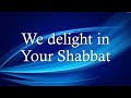 We delight in Your Shabbat