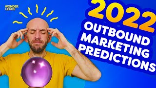 7 outbound B2B sales \u0026 marketing predictions for 2022 | Wonder Leads