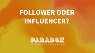 Paradox – die andere Art sein Potential zu leben: Follower oder Influencer? (Joel Meier)