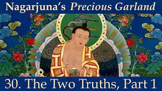 Nagarjuna’s Precious Garland, 30: “The Two Truths, Part 1”