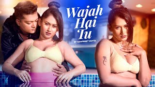 Wajah Hai Tu | Sampreet Dutta | Romantic Video | Romantic Song | Hot Romantic Video | Love Romantic