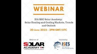 IEA SHC Solar Academy:  Solar Heating and Cooling Markets, Trends and Outlook