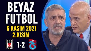 Beyaz Futbol 6 Kasım 2021 2.Kısım ( Beşiktaş 1-2 Trabzonspor )