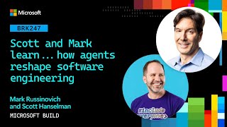 Scott and Mark learn...how agents reshape software engineering | BRK247