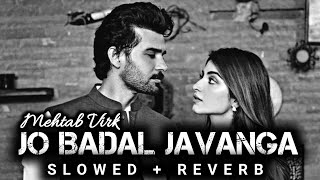 Jo Badal Javanga ( Rutt ) - [ Slowed + Reverb ] - Mehtab Virk | Lofi | Sad Feelings | Punjabi Lofi