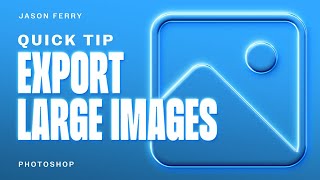 How To Export Large Images From Adobe Photoshop