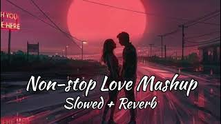 Non-Stop Love Mashup❤️ | Slowed + Reverb | Romantic Drive | Lo-Fii