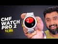 CMF Watch Pro 2: Standing Out Under ₹5,000!